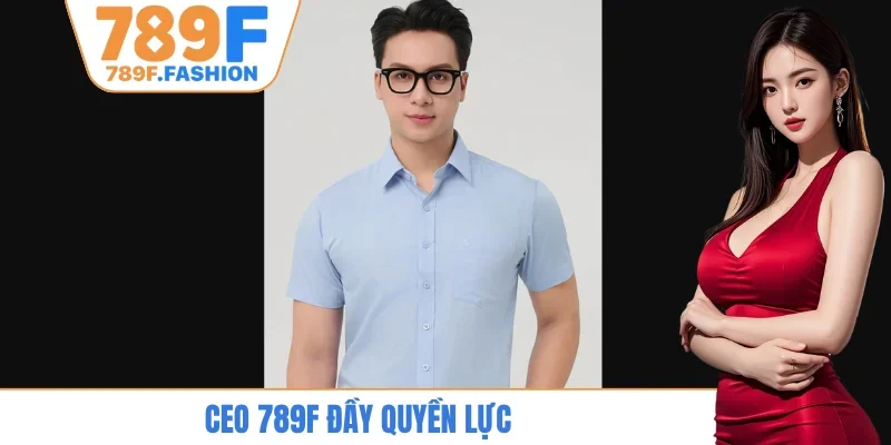 CEO 789F đầy quyền lực